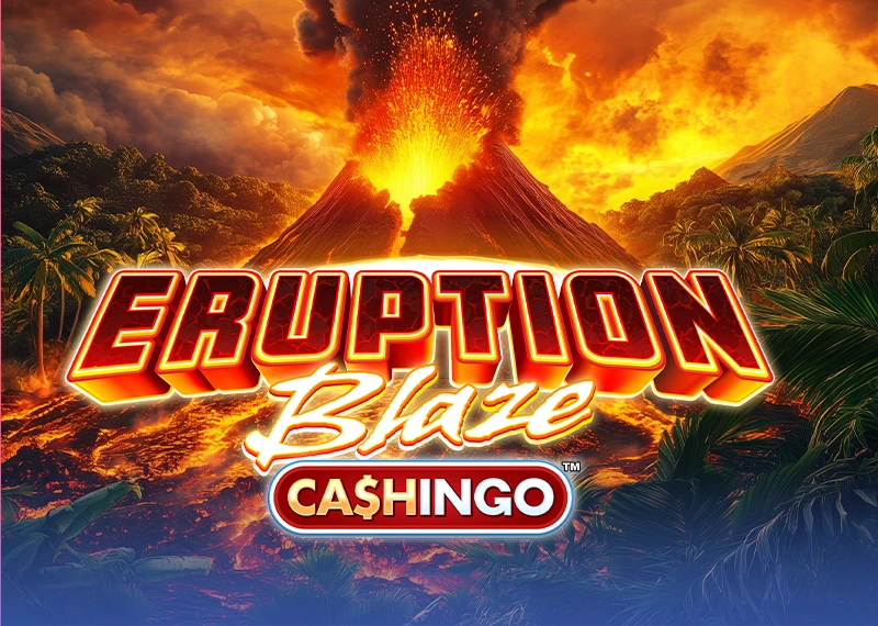 Eruption Blaze Cashingo
