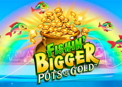 Fishin' BIGGER Pots Of Gold