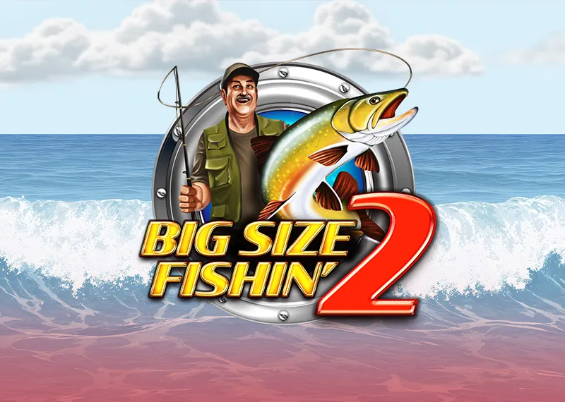 BIG SIZE FISHIN' 2