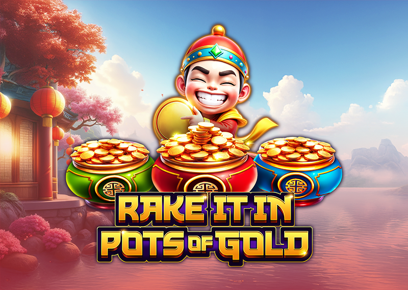 RAKE IT IN POTS OF GOLD